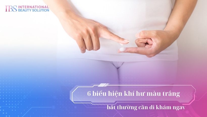 6 biểu hiện khí hư màu trắng bất thường cần đi khám ngay