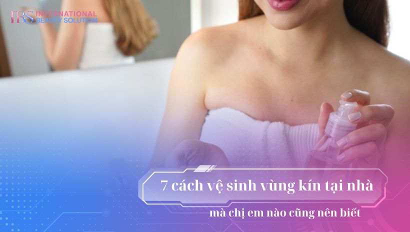 7 cách vệ sinh vùng kín tại nhà mà chị em nào cũng nên biết