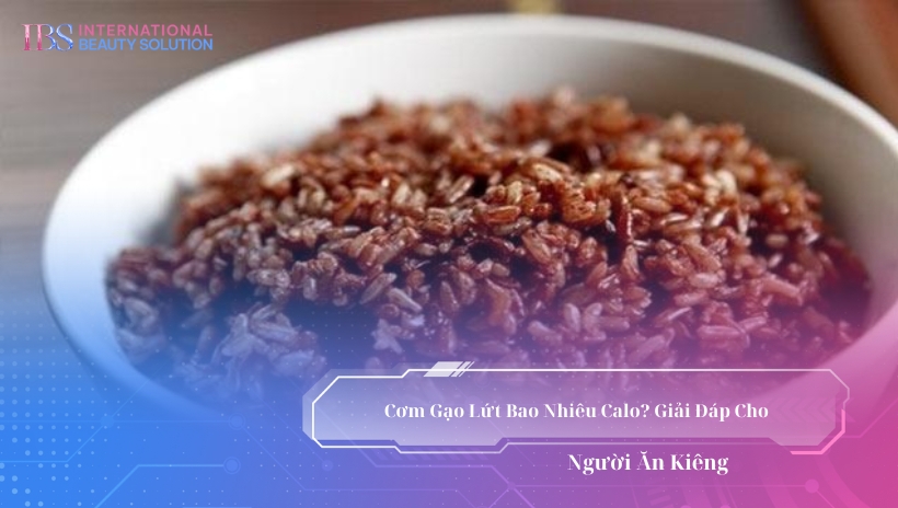 Cơm Gạo Lứt Bao Nhiêu Calo