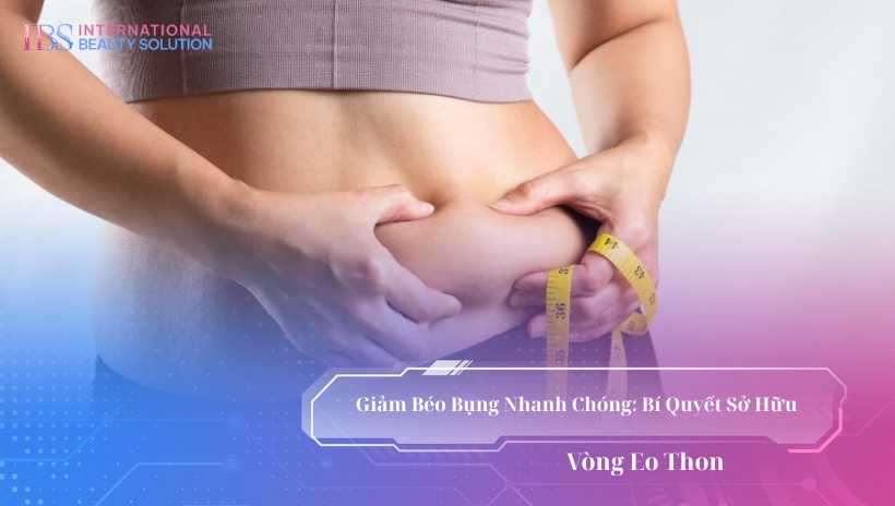 Giảm Béo Bụng Nhanh Chóng: Bí Quyết Sở Hữu Vòng Eo Thon