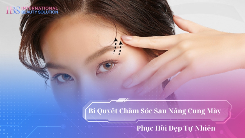 Bí Quyết Chăm Sóc Sau Nâng Cung Mày Phục Hồi Đẹp Tự Nhiên