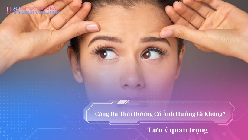 Căng Da Thái Dương Có Ảnh Hưởng Gì Không? Lưu ý quan trọng