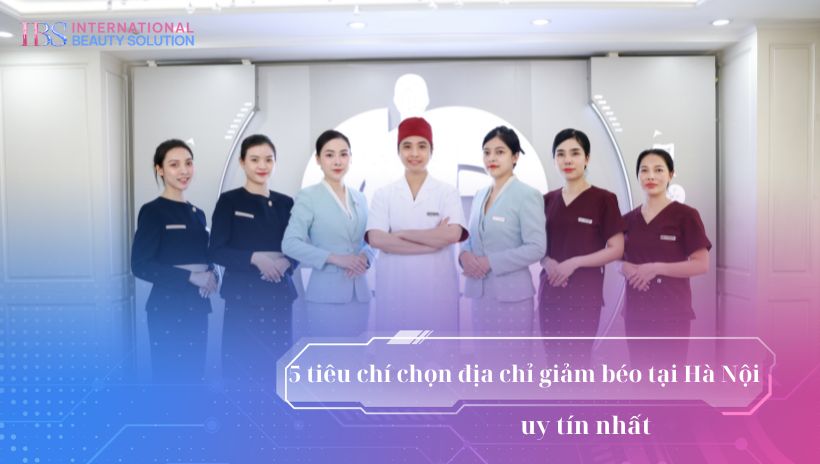 5 tiêu chí chọn địa chỉ giảm béo tại Hà Nội uy tín nhất