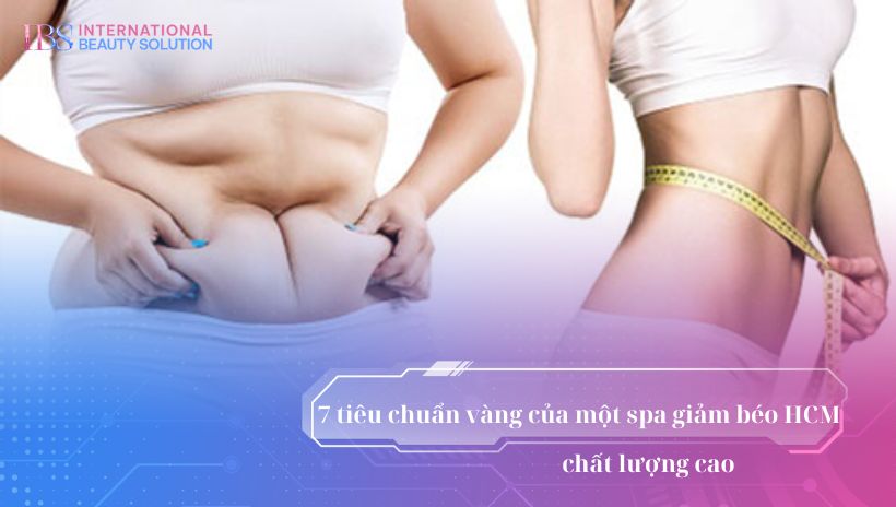 7 tiêu chuẩn vàng của một spa giảm béo HCM chất lượng cao