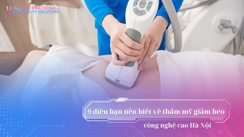 9 điều bạn nên biết về thẩm mỹ giảm béo công nghệ cao Hà Nội