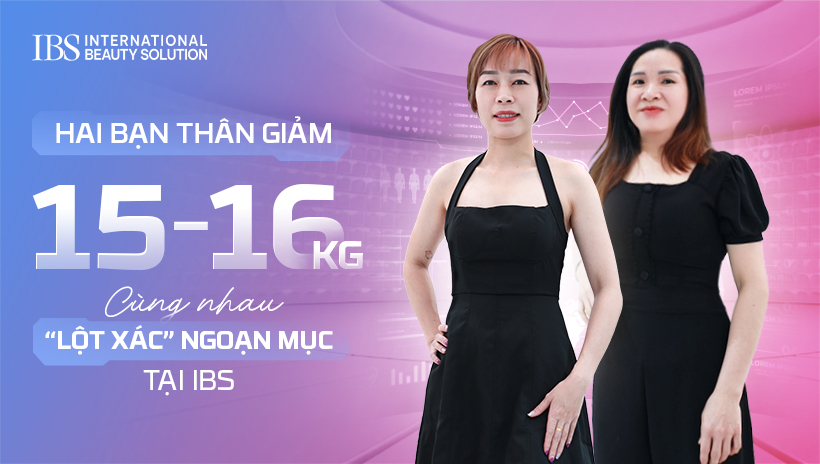 Hai bạn thân giảm 15–16kg, cùng nhau “lột xác” ngoạn mục tại IBS