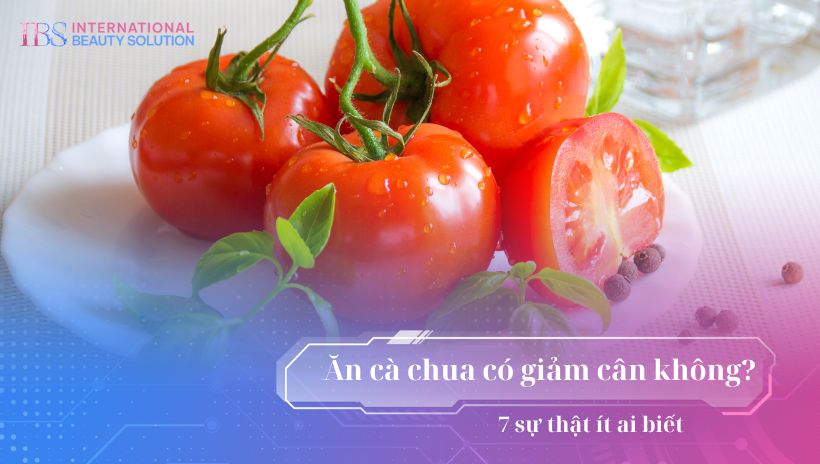 Ăn cà chua có giảm cân không? 7 sự thật ít ai biết 