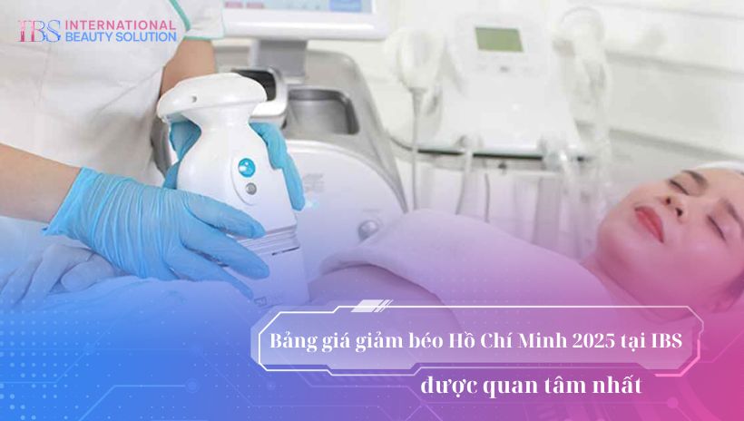 Bảng giá giảm béo Hồ Chí Minh 2025 tại IBS được quan tâm nhất
