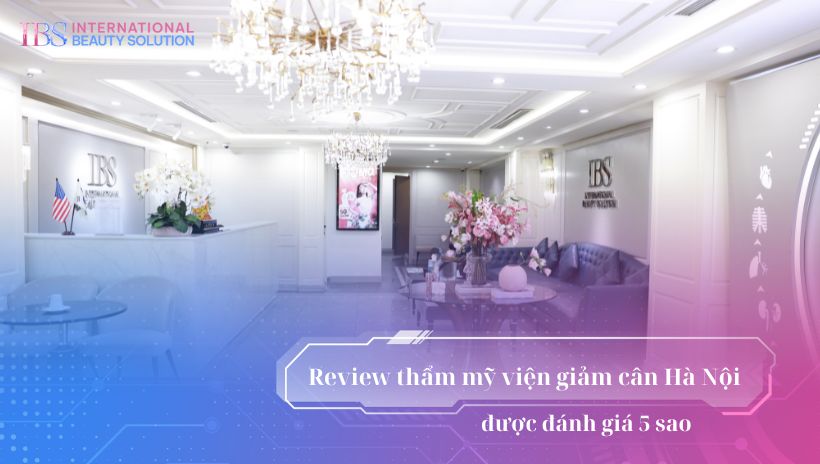 Review thẩm mỹ viện giảm cân Hà Nội được đánh giá 5 sao