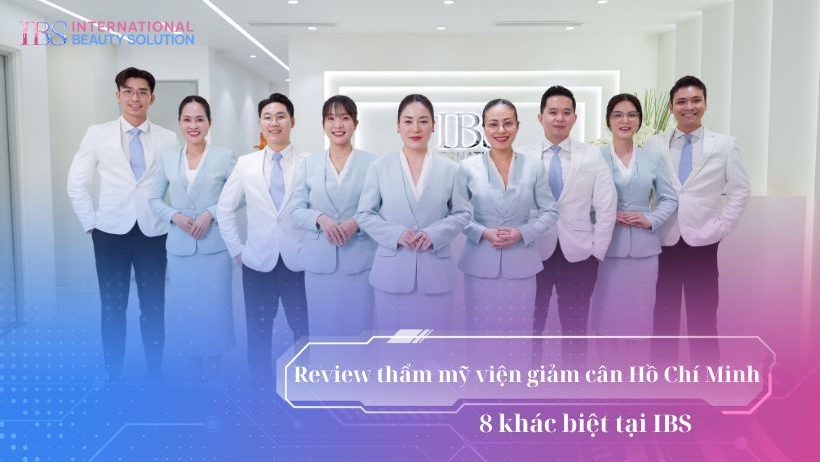 Review thẩm mỹ viện giảm cân Hồ Chí Minh: 8 khác biệt tại IBS