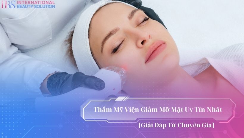 Thẩm mỹ viện giảm mỡ mặt uy tín
