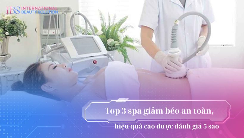 Top 3 spa giảm béo an toàn, hiệu quả cao được đánh giá 5 sao