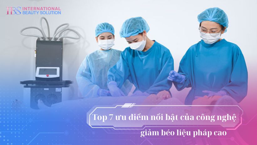 Top 7 ưu điểm nổi bật của công nghệ giảm béo liệu pháp cao