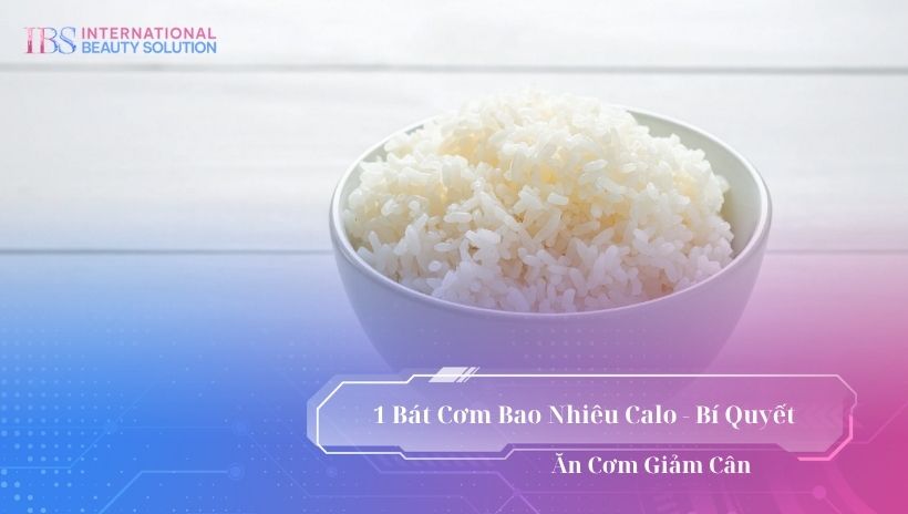 1 bát cơm bao nhiêu calo