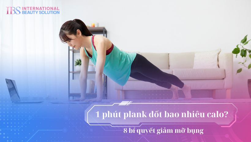 1 phút plank đốt bao nhiêu calo? 8 bí quyết giảm mỡ bụng