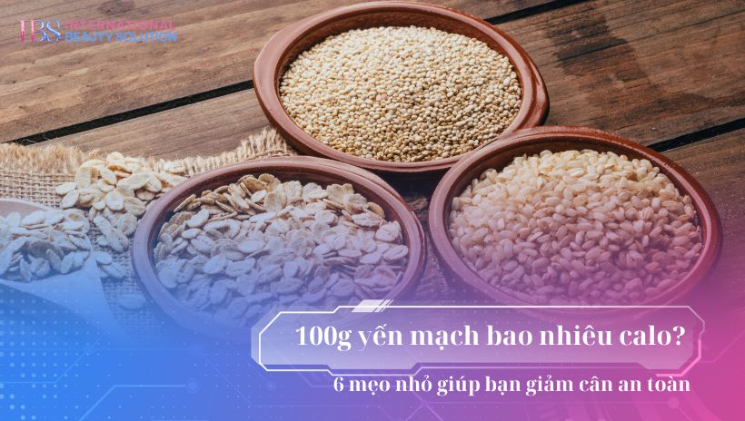 100g yến mạch bao nhiêu calo? 6 mẹo nhỏ giúp bạn giảm cân an toàn