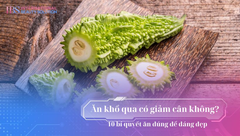 Ăn khổ qua có giảm cân không? 10 bí quyết ăn đúng để dáng đẹp