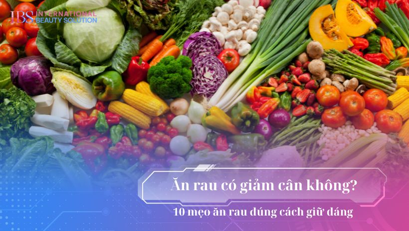 Ăn rau có giảm cân không? 10 mẹo ăn rau đúng cách giữ dáng