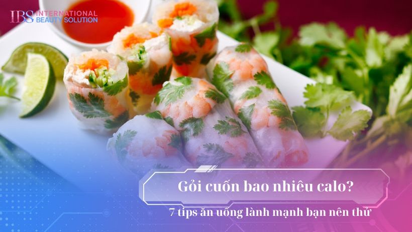 Gỏi cuốn bao nhiêu calo? 7 tips ăn uống lành mạnh bạn nên thử