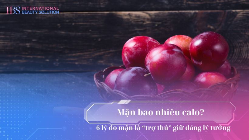 Mận bao nhiêu calo? 6 lý do mận là “trợ thủ” giữ dáng lý tưởng