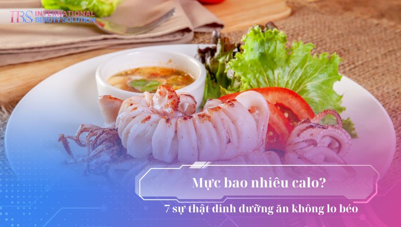 Mực bao nhiêu calo? 7 sự thật dinh dưỡng ăn không lo béo