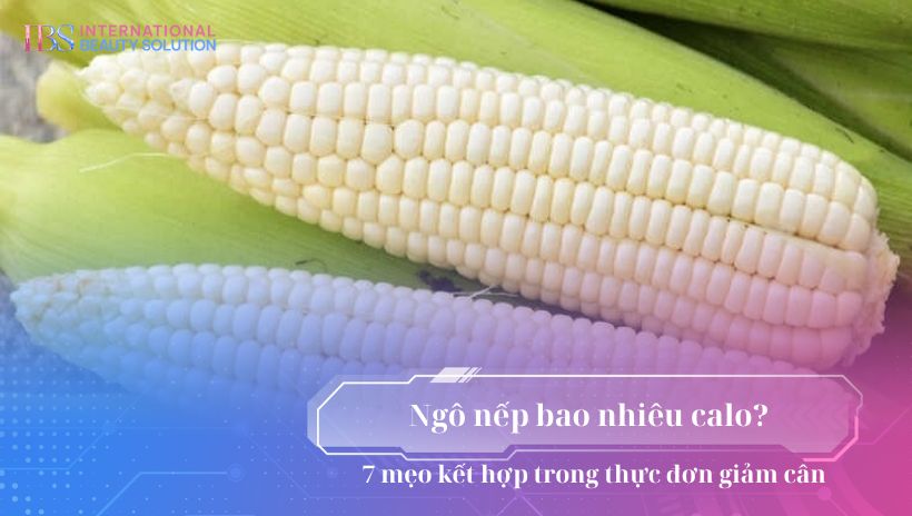 Ngô nếp bao nhiêu calo? 7 mẹo kết hợp trong thực đơn giảm cân