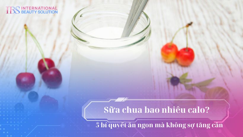 Sữa chua bao nhiêu calo? 5 bí quyết ăn ngon mà không sợ tăng cân