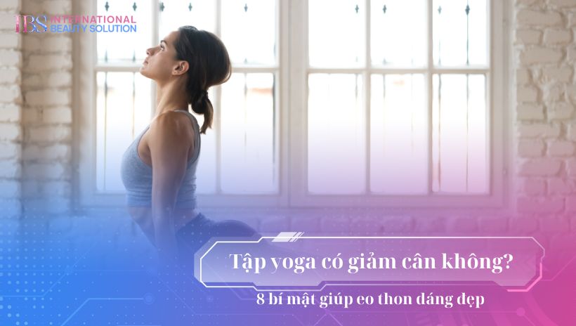 Tập yoga có giảm cân không? 8 bí mật giúp eo thon dáng đẹp