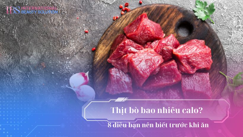 Thịt bò bao nhiêu calo? 8 điều bạn nên biết trước khi ăn