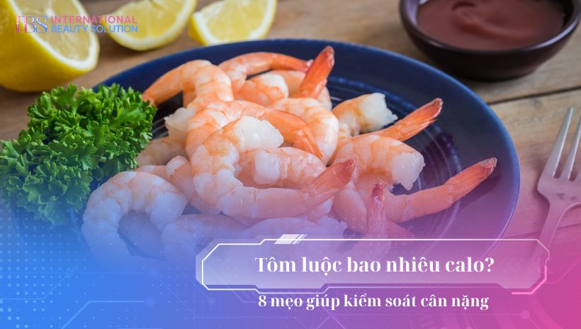 Tôm luộc bao nhiêu calo? 8 mẹo giúp kiểm soát cân nặng